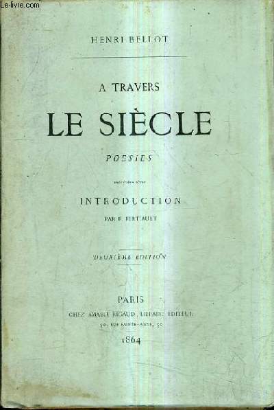 A TRAVERS LE SIECLE POESIES PRECEDEES D'UNE INTRODUCTION PAR F.FERTIAULT / 2E EDITION.