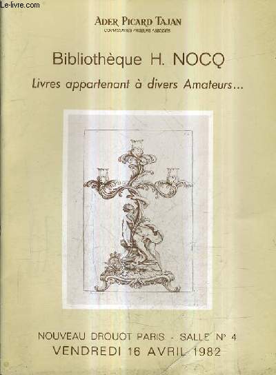 CATALOGUE DE VENTES AUX ENCHERES - BIBLIOTHEQUE H.NOCQ LIVRES APPARTENANT A DIVERS AMATEURS ... - NOUVEAU DROUOT SALLE 4 - 16 AVRIL 1982.