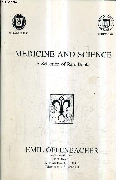 CATALOGUE 40 SPRING 1988 - MEDICINE AND SCIENCE A SELECTION OF RARE BOOKS - EMIL OFFENBACHER.