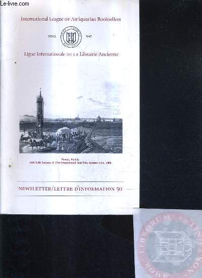 NEWSLETTER/LETTRE D'INFORMATION - INTERNATIONAL LEAGUE OF ANTIQUARIAN BOOK SELLERS - LIGUE INTERNATIONALE DE LA LIBRAIRIE ANCIENNE - N 50 FEBRUARY 1998 .