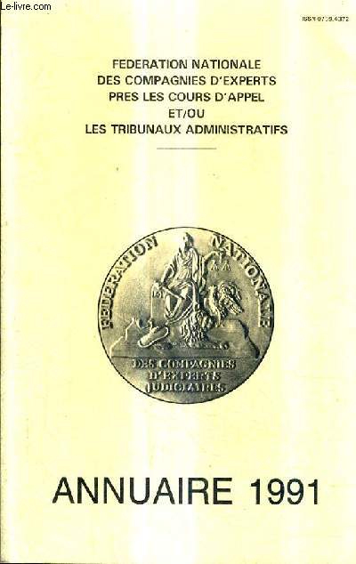 FEDERATION NATIONALE DES COMPAGNIES D'EXPERTS PRES LES COURS D'APPEL ET/OU LES TRIBUNAUX ADMINISTRATIFS - ANNUAIRE 1991.