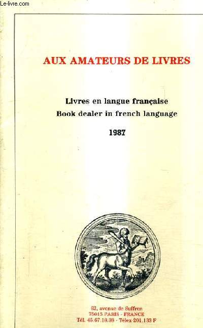 CATALOGUE AUX AMATEURS DE LIVRES - LIVRES EN LANGUE FRANCAISE/BOOK DEALER IN FRENCH LANGUAGE 1987.