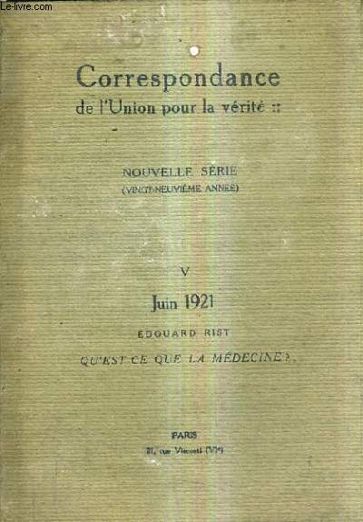 CORRESPONDANCE DE L'UNION POUR LA VERITE - NOUVELLE SERIE 29E ANNEE N5 JUIN 1921 - EDOUARD RIST QU'EST CE QUE LA MEDECINE.