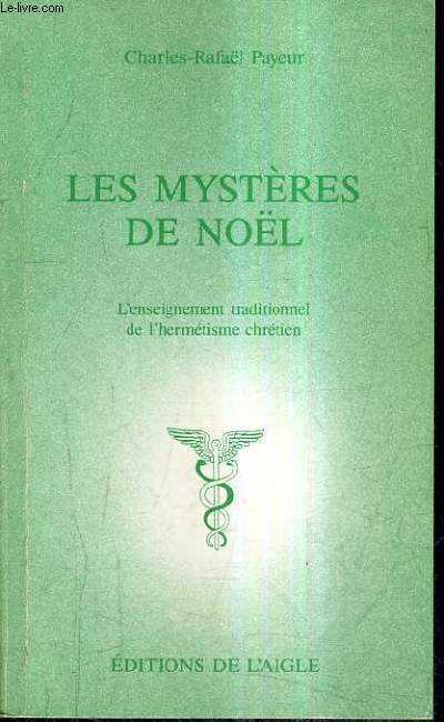 LES MYSTERES DE NOEL - L'ENSEIGNEMENT TRADITIONNEL DE L'HERMETISME CHRETIEN.