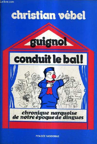 GUIGNOL CONDUIT LE BAL ! - CHRONIQUE NARQUOISE DE NOTRE EPOQUE DE DINGUES.