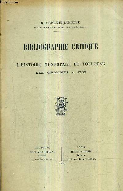 BIBLIOGRAPHIE CRITIQUE DE L'HISTOIRE MUNICIPALE DE TOULOUSE DES ORIGINE A 1789.