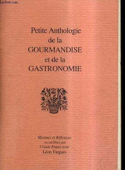 PETITE ANTHOLOGIE DE LA GOURMANDISE ET DE LA GASTRONOMIE.