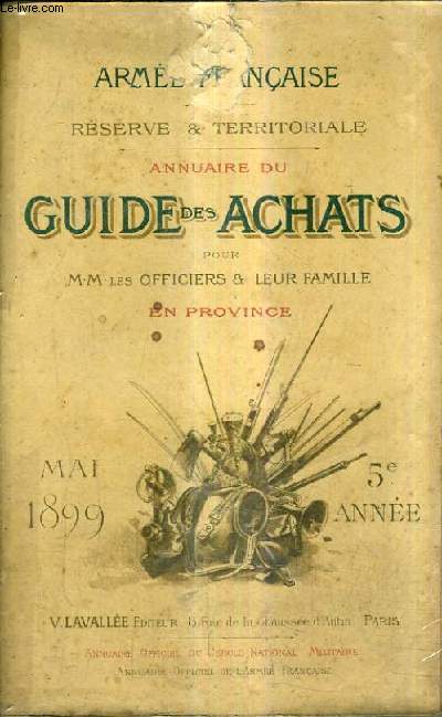 ANNUAIRE DU GUIDE DES ACHATS POUR MM. LES OFFICIERS & LEUR FAMILLE EN PROVINCE - MAI 1899 - 5E ANNEE - ARMEE FRANCAISE RESERVE & TERRITORIALE.