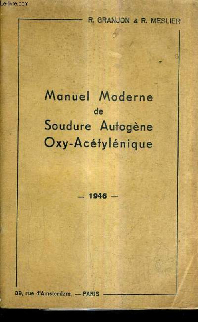 MANUEL MODERNE DE SOUDURE AUTOGENE OXY ACETYLENIQUE / 3E EDITION.