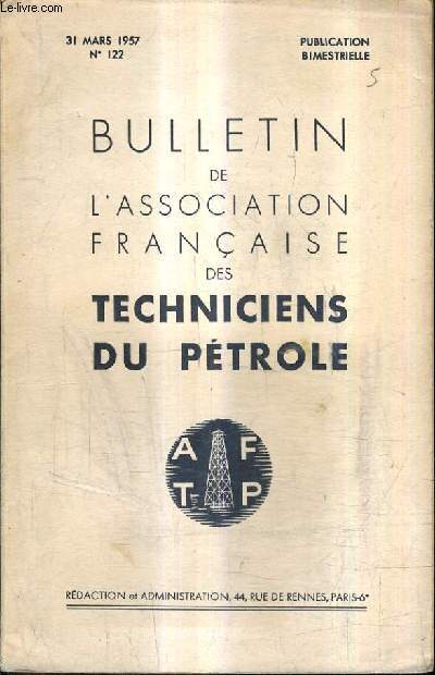 BULLETIN DE L'ASSOCIATION FRANCAISE DES TECHNICIENS DU PETROLE N122 - 31 MARS 1957.