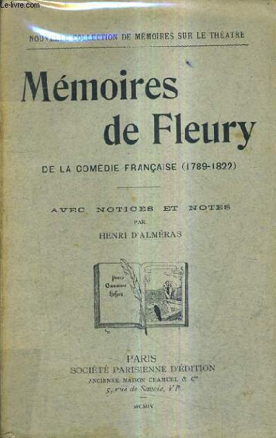 MEMOIRES DE FLEURY DE LA COMEDIE FRANCAISE - AVEC NOTICE BIOGRAPHIQUE ET NOTES PAR HENRI D'ALMERAS.