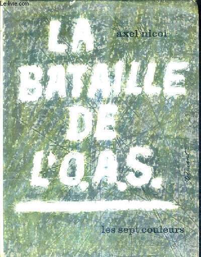 LA BATAILLE DE L'O.A.S. / 2E EDITION.