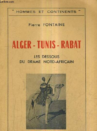 ALGER TUNIS RABAT - LES DESSOUS DU DRAME NORD AFRICAIN.