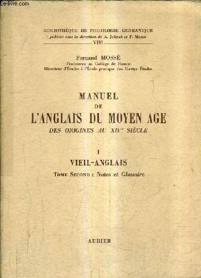 MANUEL DE L'ANGLAIS DU MOYEN AGE DES ORIGINES AU XIVE SIECLE - TOME SECOND NOTES ET GLOSSAIRE.