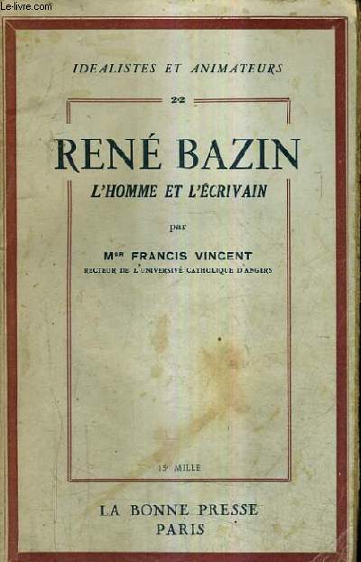 RENE BAZIN L'HOMME ET L'ECRIVAIN / IDEALISTES ET ANIMATEURS N22.