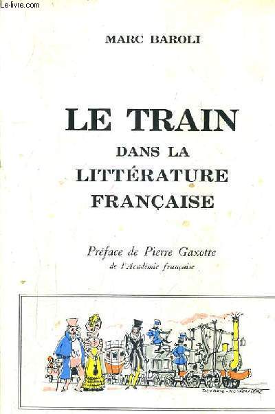 LE TRAIN DANS LA LITTERATURE FRANCAISE /3E EDITION REVUE ET MISE A JOUR.