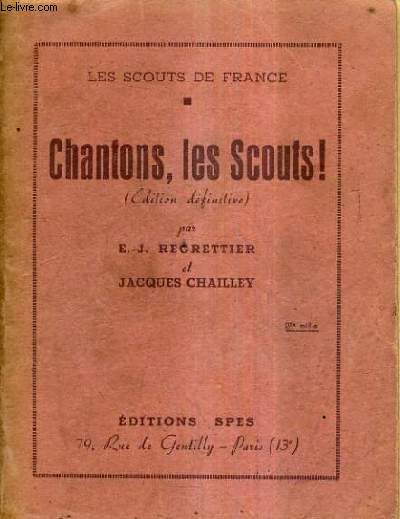 CHANTONS LES SCOUTS ! (EDITION DEFINITIVE) - LES SCOUTS DE FRANCE.