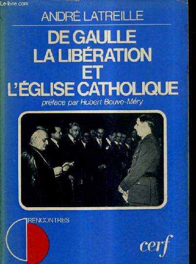 DE GAULLE LA LIBERATION ET L'EGLISE CATHOLIQUE.