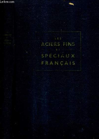 LES ACIERS FINS ET SPECIAUX FRANCAIS / 3E EDITION.