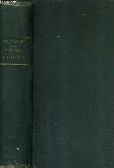 FREDERIC CHOPIN SA VIE ET SES OEUVRES 1810-1849 GEORGE SAND LA COMTESSE D'AGOULT JANE W. STIRLING FRANZ LISZT BALZAC DELACROIX / 2E EDITION .