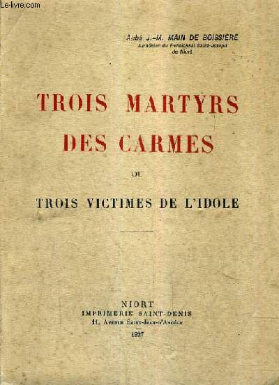 TROIS MARTYRS DES CARMES OU TROIS VICTIMES DE L'IDOLE.