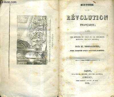 HISTOIRE DE LA REVOLUTION FRANCAISE D'APRES LES MEMOIRES DU TEMPS ET LES HISTORIENS MODERNES LES PLUS ESTIMES.