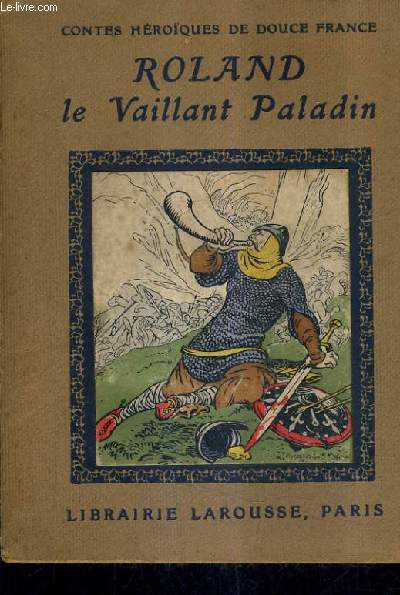 ROLAND LE VAILLANT PALADIN / CONTES HEROIQUES DE DOUCE FRANCE.
