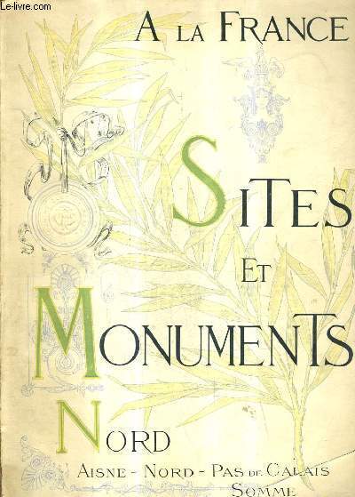 A LA FRANCE - SITES ET MONUMENTS - LE NORD (AISNE - NORD - PAS DE CALAIS - SOMME).