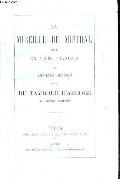 LA MIREILLE DE MISTRAL MISE EN VERSE FRANCAIS SUIVIE DU TAMBOUR D'ARCOLE.