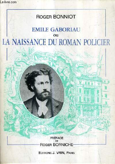 EMILE GABORIAU OU LA NAISSANCE DU ROMAN POLICIER.