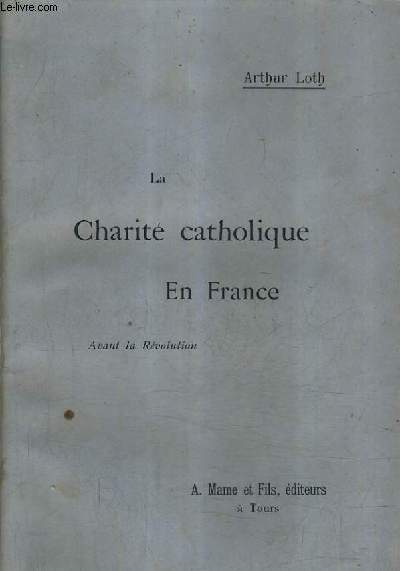 LA CHARITE CATHOLIQUE EN FRANCE AVANT LA REVOLUTION.