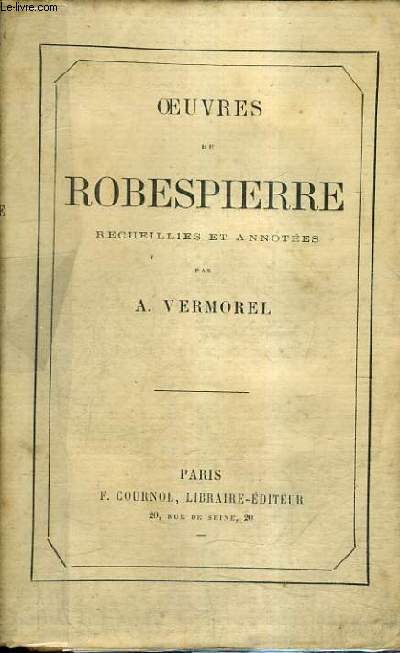 OEUVRES DE ROBESPIERRE RECUEILLIES ET ANNOTEES PAR A.VERMOREL.