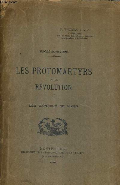 LES PROTOMARTYRS DE LA REVOLUTION - TOME 2 : LES CAPUCINS DE NIMES - PAGES D'HISTOIRE.