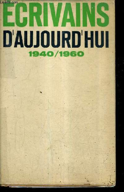 ECRIVAINS D'AUJOURD'HUI 1940-1960 DICTIONNAIRE ANTHOLOGIQUE ET CRITIQUE.