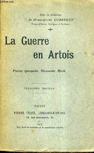 LA GUERRE EN ARTOIS - PAROLES EPISCOPALES DOCUMENTS RECITS / 3E EDITION.