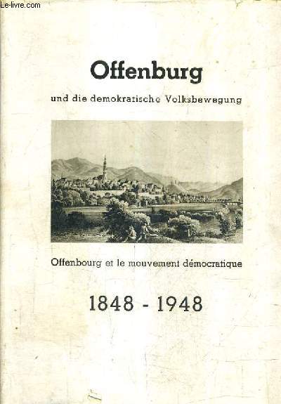 OFFENBURG UND DIE DEMOKRATISCHE VOLKSBEWEGUNG OFFENBOURG ET LE MOUVEMENT DEMOCRATIQUE 1848-1948.