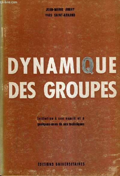 DYNAMIQUE DES GROUPES INITIATION A SON ESPRIT ET A QUELQUES UNES DE SES TECHNIQUES - 5E EDITION.
