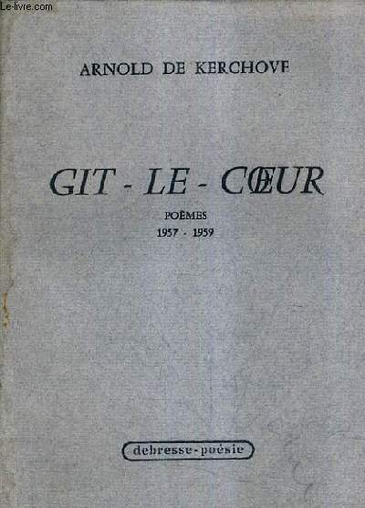 GIT - LE - COEUR - POEMES 1957-1959.