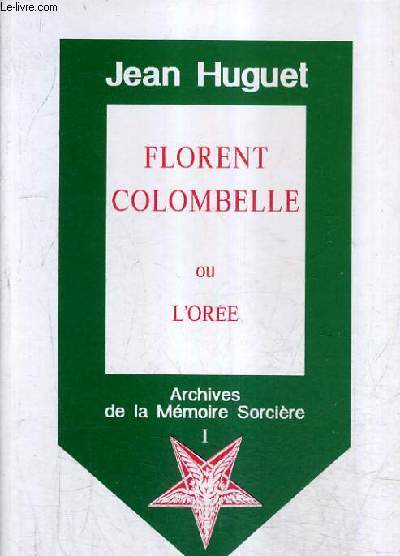 FLORENT COLOMBELLE OU L'OREE - TOME 1 : ARCHIVES DE LA MEMOIRE SORCIERE.