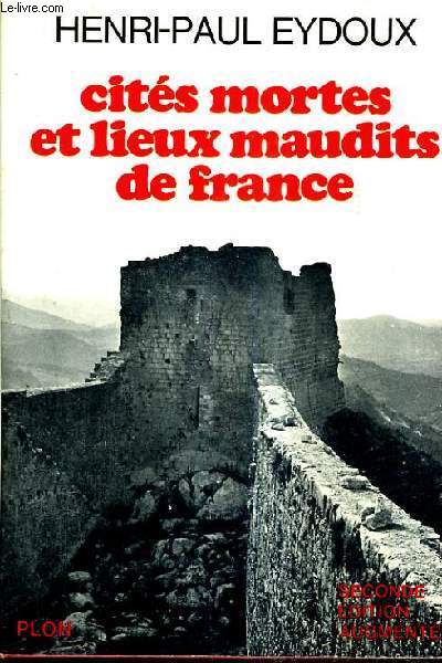CITES MORTES ET LIEUX MAUDITS DE FRANCE / 2E EDITION AUGMENTEE.