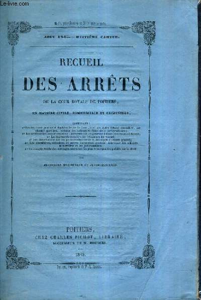 RECUEIL DES ARRETS DE LA COUR ROYALE DE POITIERS EN MATIERE CIVILE COMMERCIALE ET CRIMINELLE / 8E CAHIER AOUT 1845.