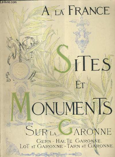 A LA FRANCE - SITES ET MONUMENTS - SUR LA GARONNE (HAUTE GARONNE GERS LOT ET GARONNE TARN ET GARONNE).