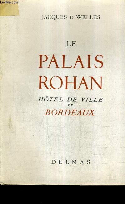 LE PALAIS ROHAN HOTEL DE VILLE DE BORDEAUX.