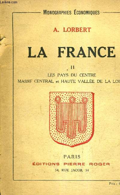 LA FRANCE - TOME 2 : LES PAYS DU CENTRE MASSIF CENTRAL ET HAUTE VALLEE DE LA LOIRE - COLLECTION MONOGRAPHIES ECONOMIQUES.