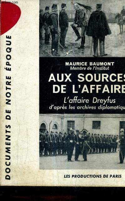 AUX SOURCES DE L'AFFAIRE - L'AFFAIRE DREYFUS D'APRES LES ARCHIVES DIPLOMATIQUES.