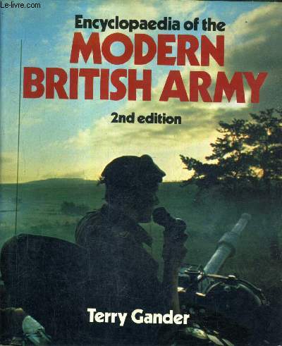 ENCYCLOPAEDIA OF THE MODERN BRITISH ARMY - 2ND EDITION.