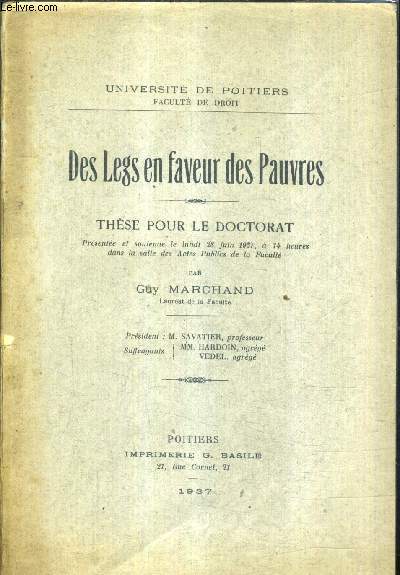 DES LEGS EN FAVEUR DES PAUVRES - THESE POUR LE DOCTORAT PRESENTEE ET SOUTENIE LE 28 JUIN 1937 .