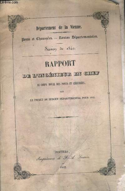 RAPPORT DE L'INGENIEUR EN CEHF AU CORPS ROYAL DES PONTS ET CHAUSSEES SUR LE PROJET DE BUDGET DEPARTEMENATAL POUR 1843 - DEPARTEMENT DE LA VIENNE PONTS ET CHAUSSEES ROUTES DEPARTEMENTALES SESSION DE 1842.