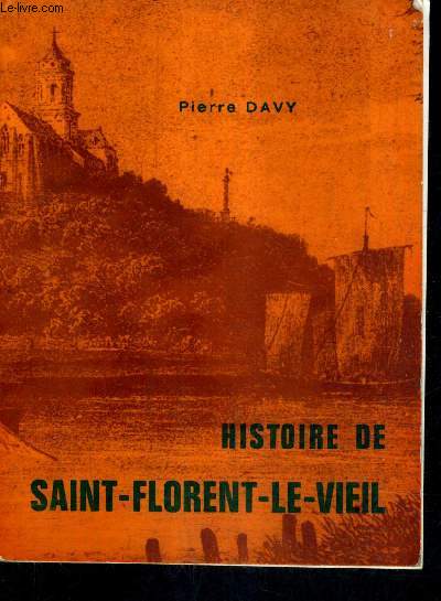 HISTOIRE DE SAINT FLORENT LE VIEIL - EN ANNEXE HISTOIRE DU MARILLAIS.