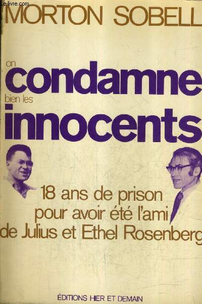 ON CONDAMNE BIEN LES INNOCENTS - 18 ANS DE PRISON POUR AVOIR ETE L'AMI DE JULIUS ET ETHEL ROSENBERG.
